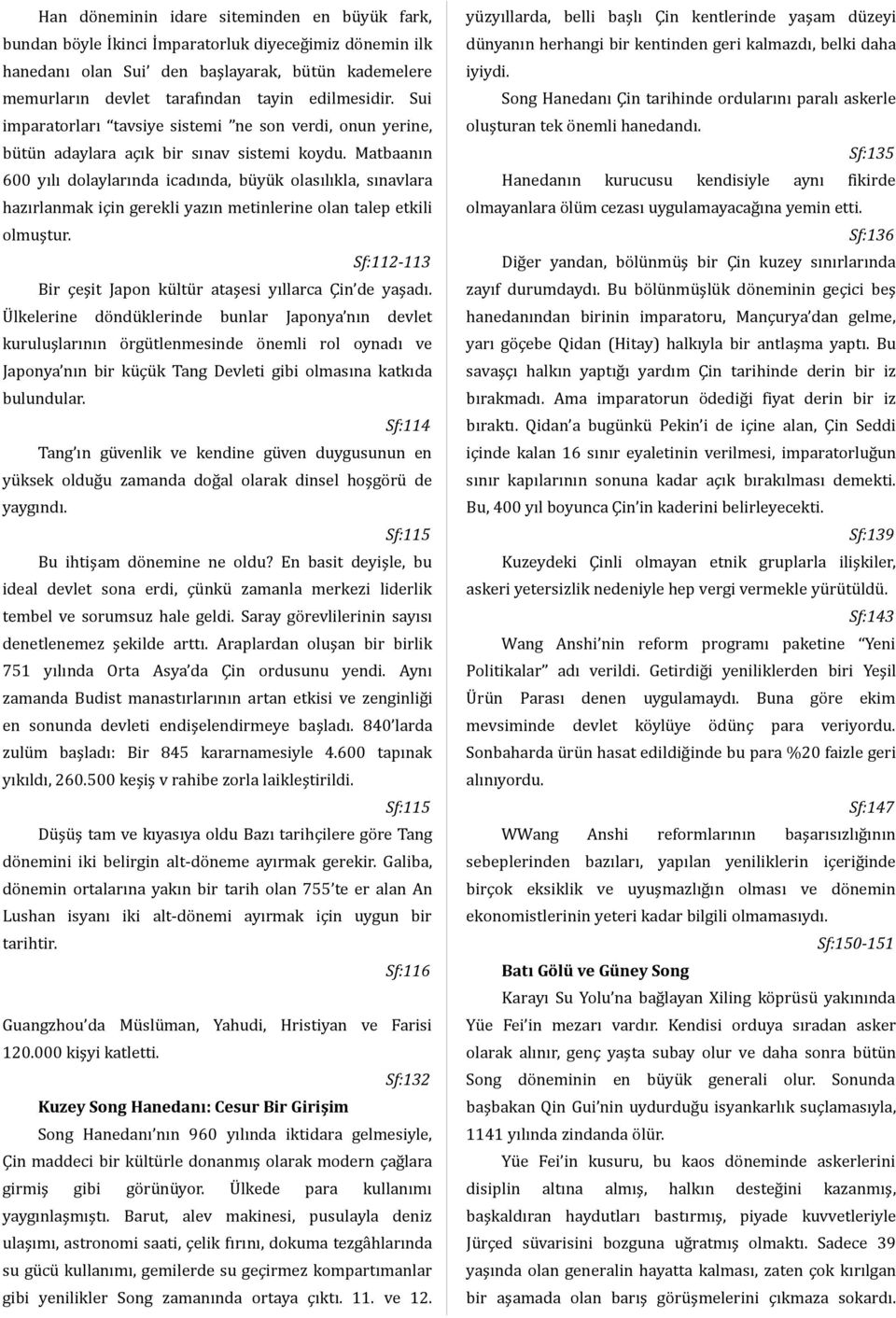 Matbaanın 600 yılı dolaylarında icadında, büyük olasılıkla, sınavlara hazırlanmak için gerekli yazın metinlerine olan talep etkili olmuştur.