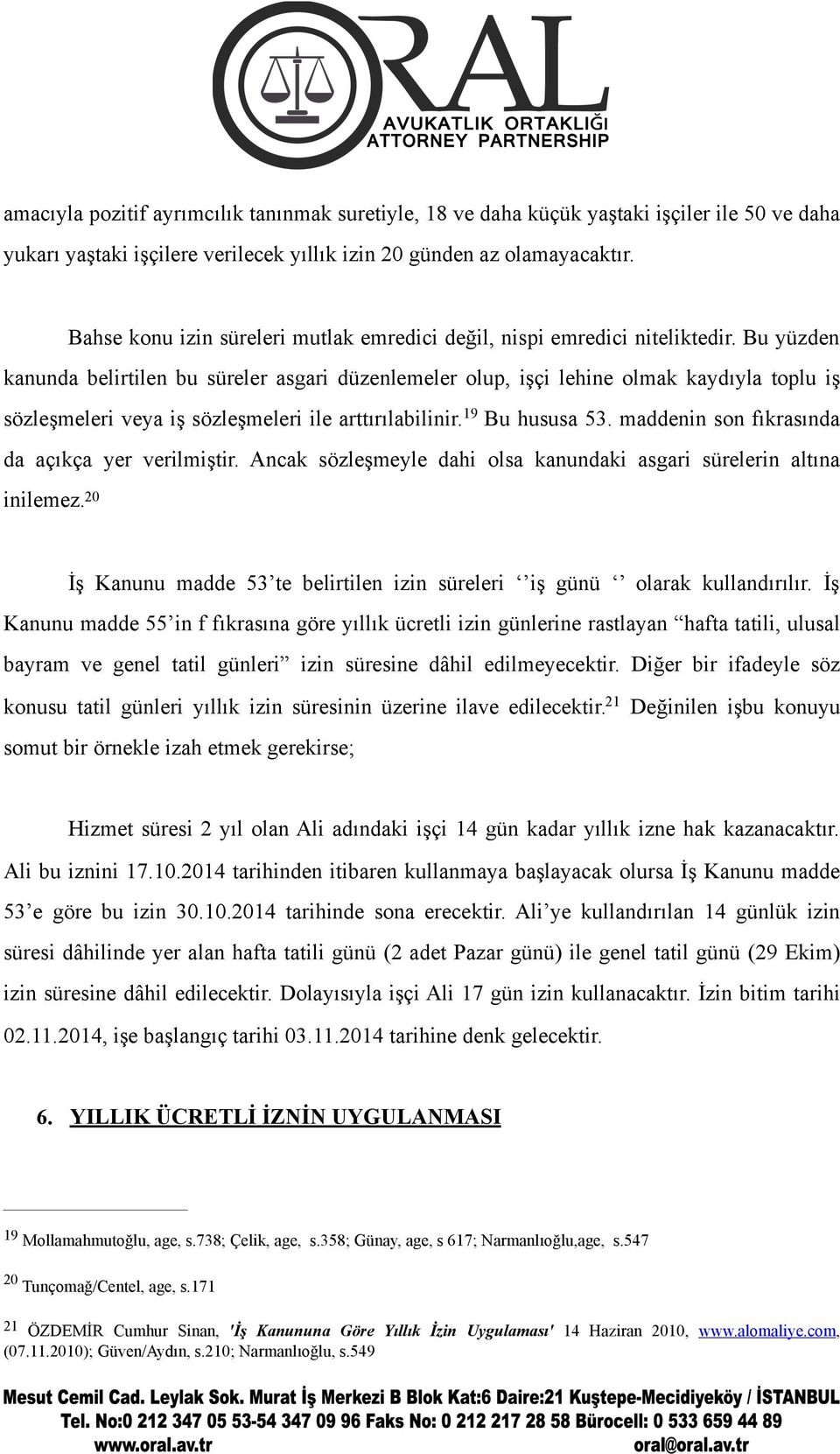 Bu yüzden kanunda belirtilen bu süreler asgari düzenlemeler olup, işçi lehine olmak kaydıyla toplu iş sözleşmeleri veya iş sözleşmeleri ile arttırılabilinir. 19 Bu hususa 53.