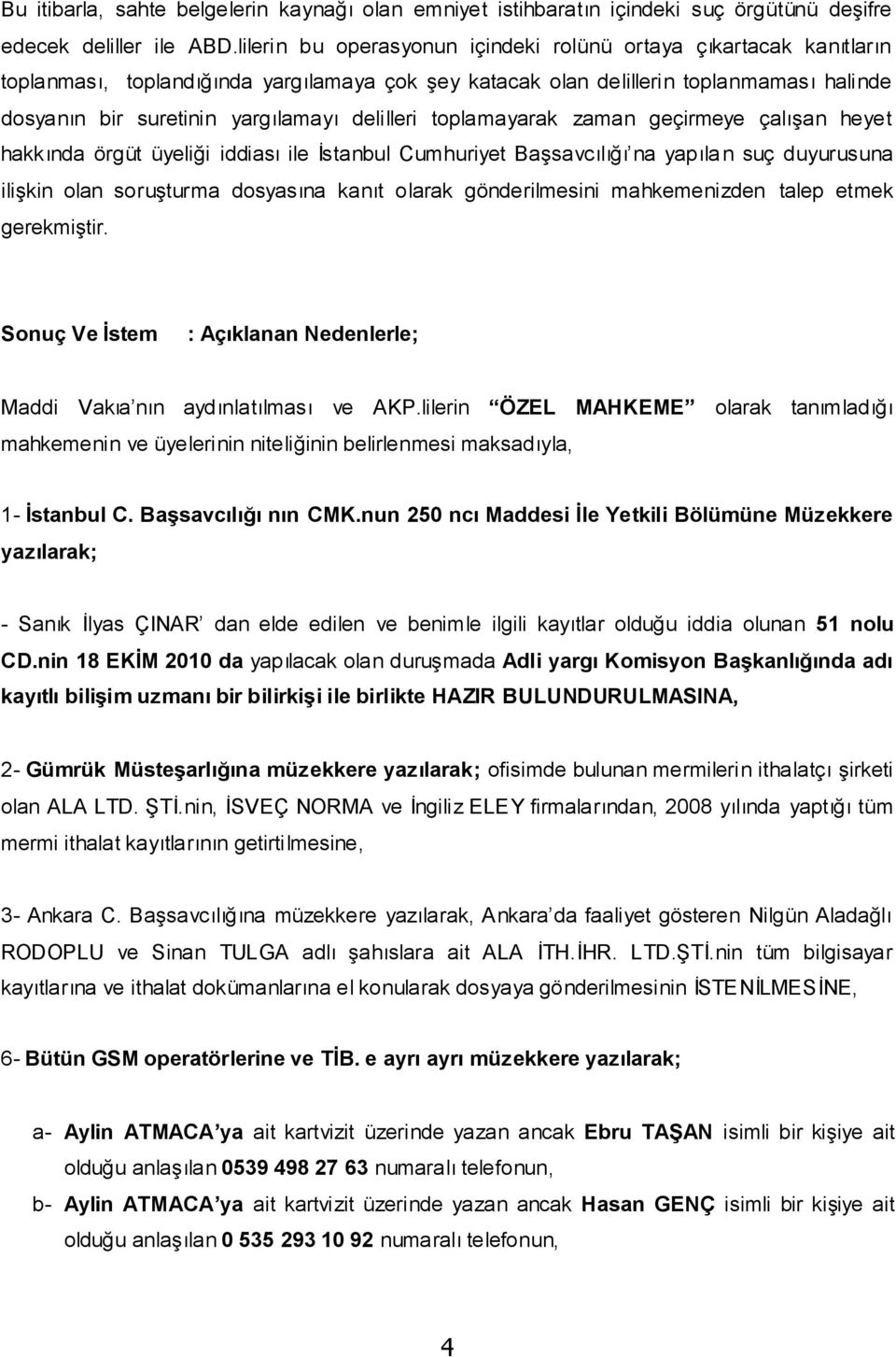 delilleri toplamayarak zaman geçirmeye çalışan heyet hakkında örgüt üyeliği iddiası ile İstanbul Cumhuriyet Başsavcılığı na yapıla n suç duyurusuna ilişkin olan soruşturma dosyasına kanıt olarak