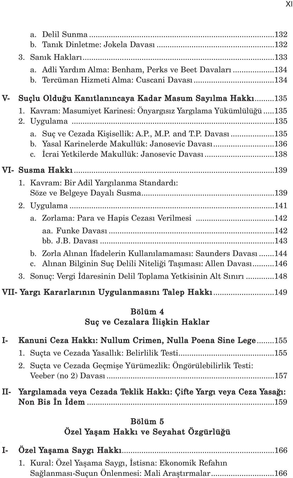 P. Davas...135 b. Yasal Karinelerde Makullük: Janosevic Davas...136 c. crai Yetkilerde Makullük: Janosevic Davas...138 VI- Susma Hakk...139 1.