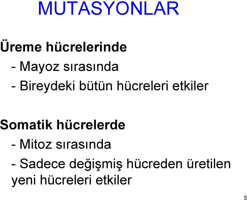 Somatik hücrelerde - Mitoz sırasında - Sadece