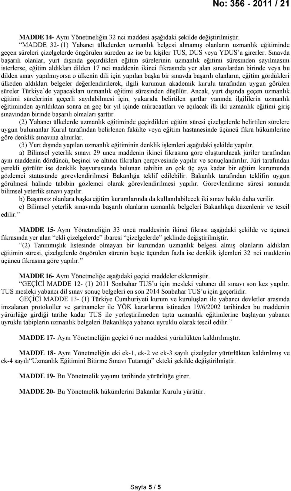 Sınavda başarılı olanlar, yurt dışında geçirdikleri eğitim sürelerinin uzmanlık eğitimi süresinden sayılmasını isterlerse, eğitim aldıkları dilden 17 nci maddenin ikinci fıkrasında yer alan