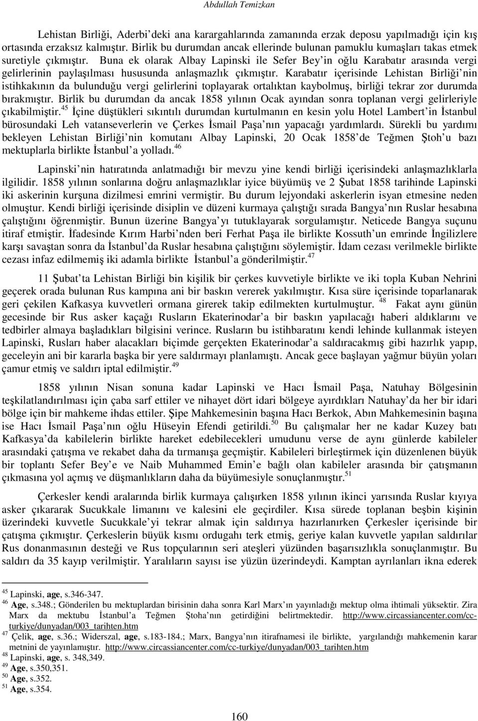 Buna ek olarak Albay Lapinski ile Sefer Bey in oğlu Karabatır arasında vergi gelirlerinin paylaşılması hususunda anlaşmazlık çıkmıştır.