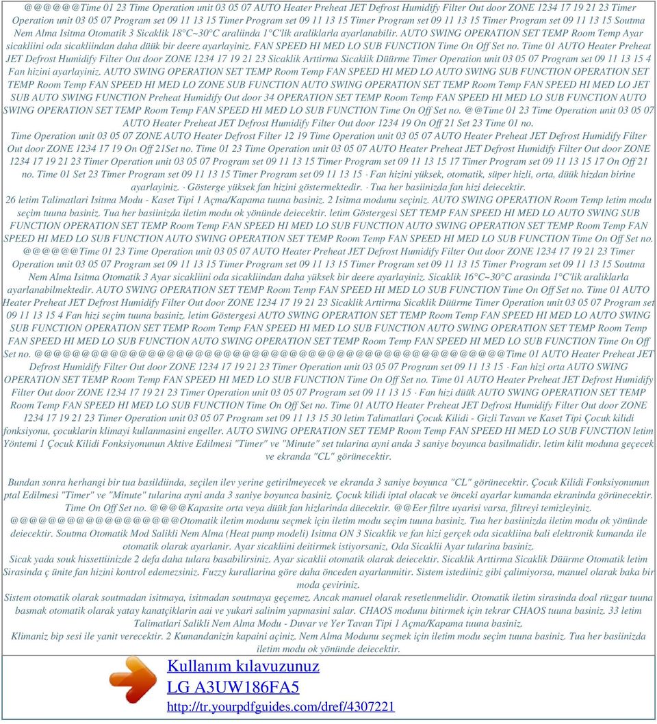 AUTO SWING OPERATION SET TEMP Room Temp Ayar sicakliini oda sicakliindan daha düük bir deere ayarlayiniz. FAN SPEED HI MED LO SUB FUNCTION Time On Off Set no.
