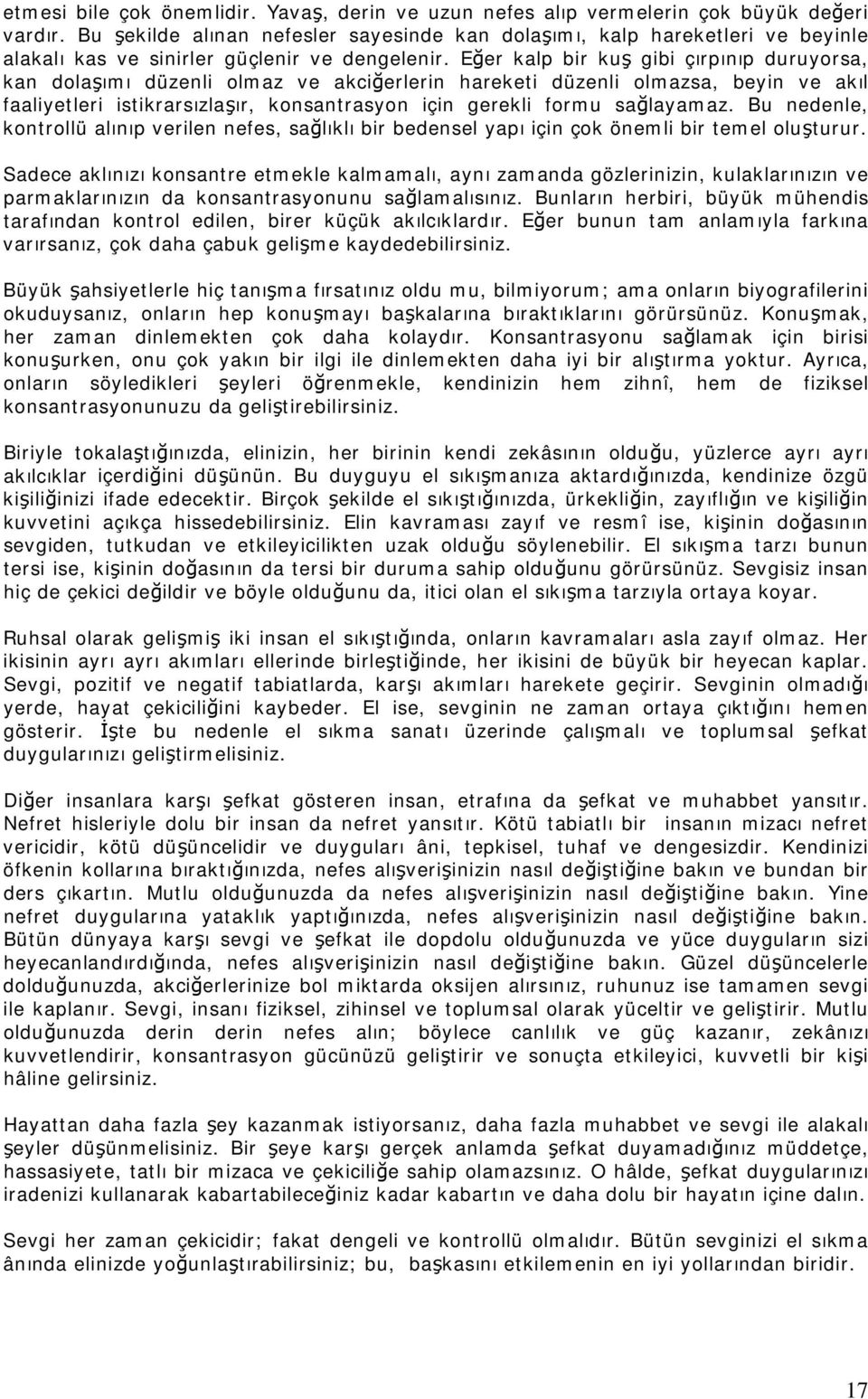 Eğer kalp bir kuş gibi çırpınıp duruyorsa, kan dolaşımı düzenli olmaz ve akciğerlerin hareketi düzenli olmazsa, beyin ve akıl faaliyetleri istikrarsızlaşır, konsantrasyon için gerekli formu