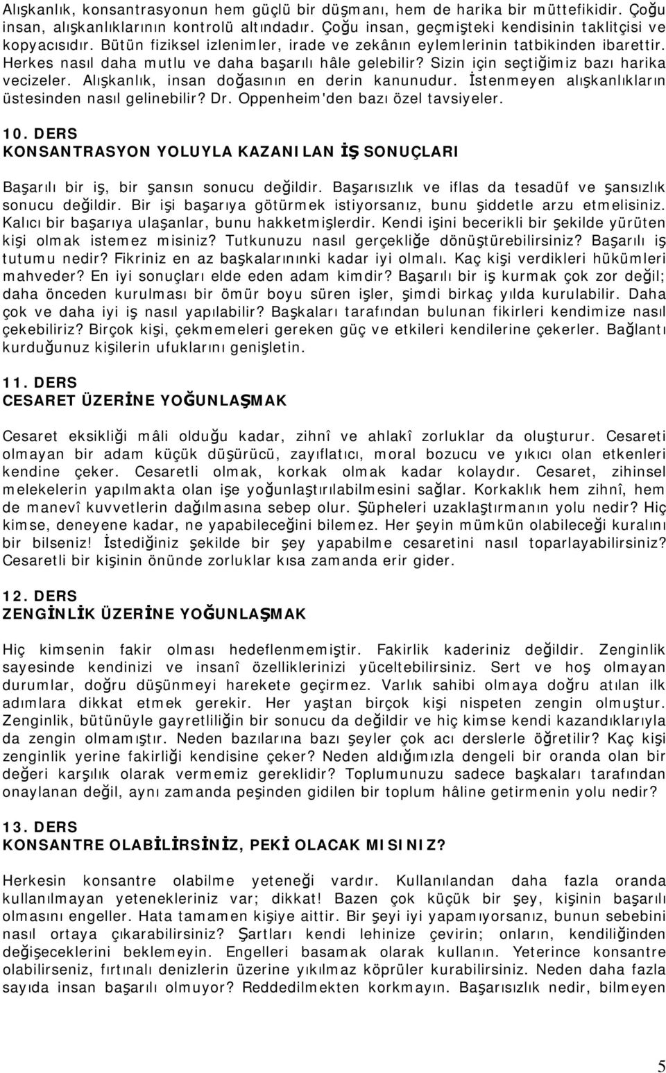 Alışkanlık, insan doğasının en derin kanunudur. İstenmeyen alışkanlıkların üstesinden nasıl gelinebilir? Dr. Oppenheim'den bazı özel tavsiyeler. 10.