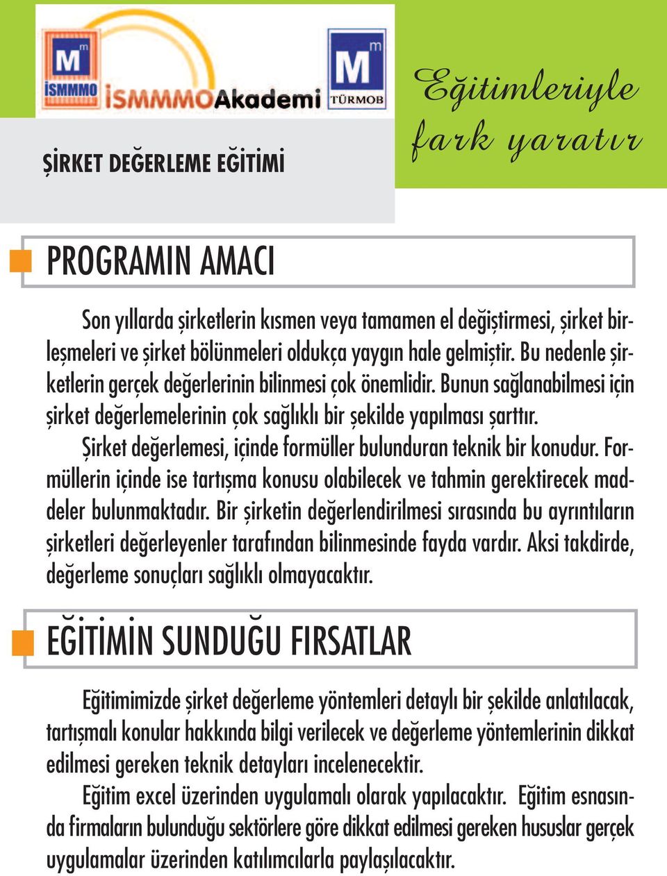 Şirket değerlemesi, içinde formüller bulunduran teknik bir konudur. Formüllerin içinde ise tartışma konusu olabilecek ve tahmin gerektirecek maddeler bulunmaktadır.