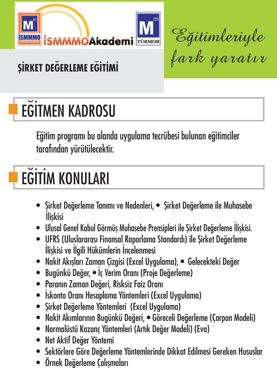 UFRS (Uluslararası Finansal Raporlama Standardı) ile Şirket Değerleme İlişkisi ve İlgili Hükümlerin İncelenmesi Nakit Akışları Zaman Çizgisi (Excel Uygulama), Gelecekteki Değer Bugünkü Değer, İç