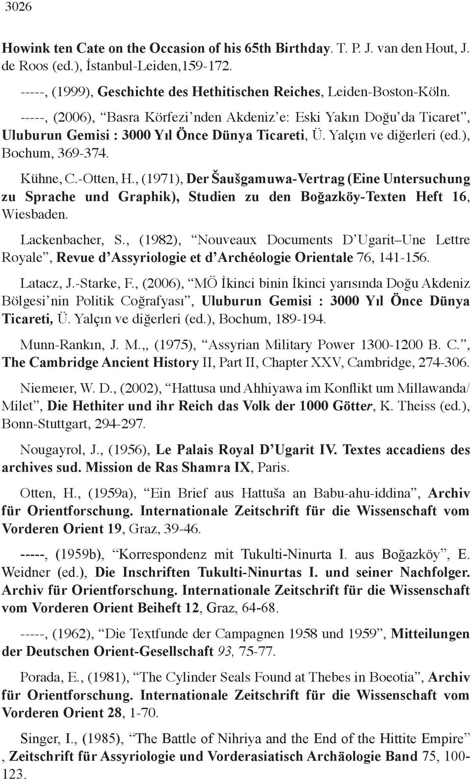 , (1971), Der Šaušgamuwa-Vertrag (Eine Untersuchung zu Sprache und Graphik), Studien zu den Boğazköy-Texten Heft 16, Wiesbaden. Lackenbacher, S.