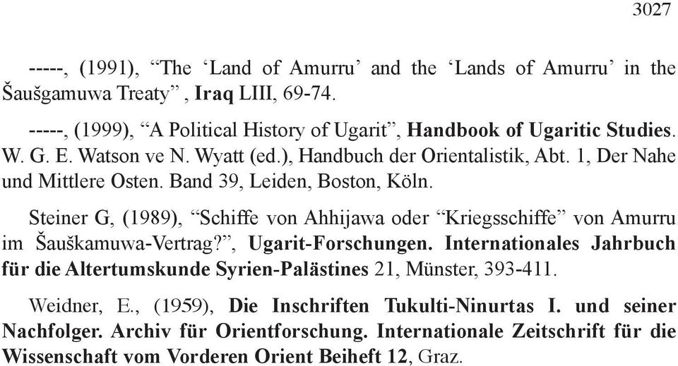 Band 39, Leiden, Boston, Köln. Steiner G, (1989), Schiffe von Ahhijawa oder Kriegsschiffe von Amurru im Šauškamuwa-Vertrag?, Ugarit-Forschungen.