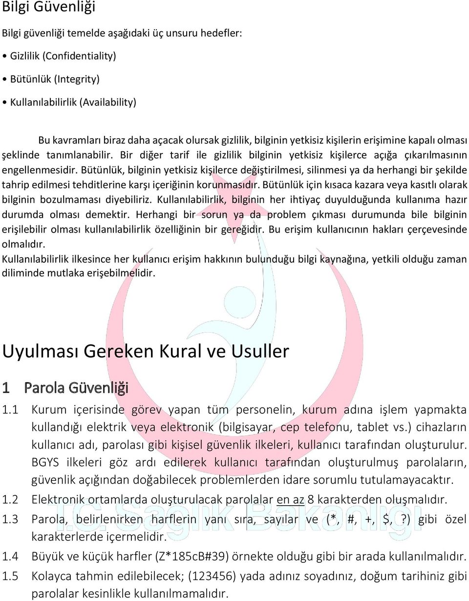 Bütünlük, bilginin yetkisiz kişilerce değiştirilmesi, silinmesi ya da herhangi bir şekilde tahrip edilmesi tehditlerine karşı içeriğinin korunmasıdır.