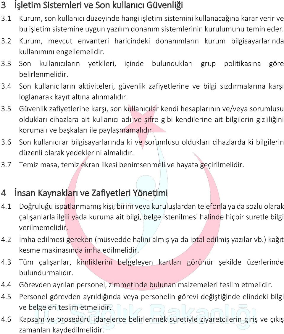 2 Kurum, mevcut envanteri haricindeki donanımların kurum bilgisayarlarında kullanımını engellemelidir. 3.