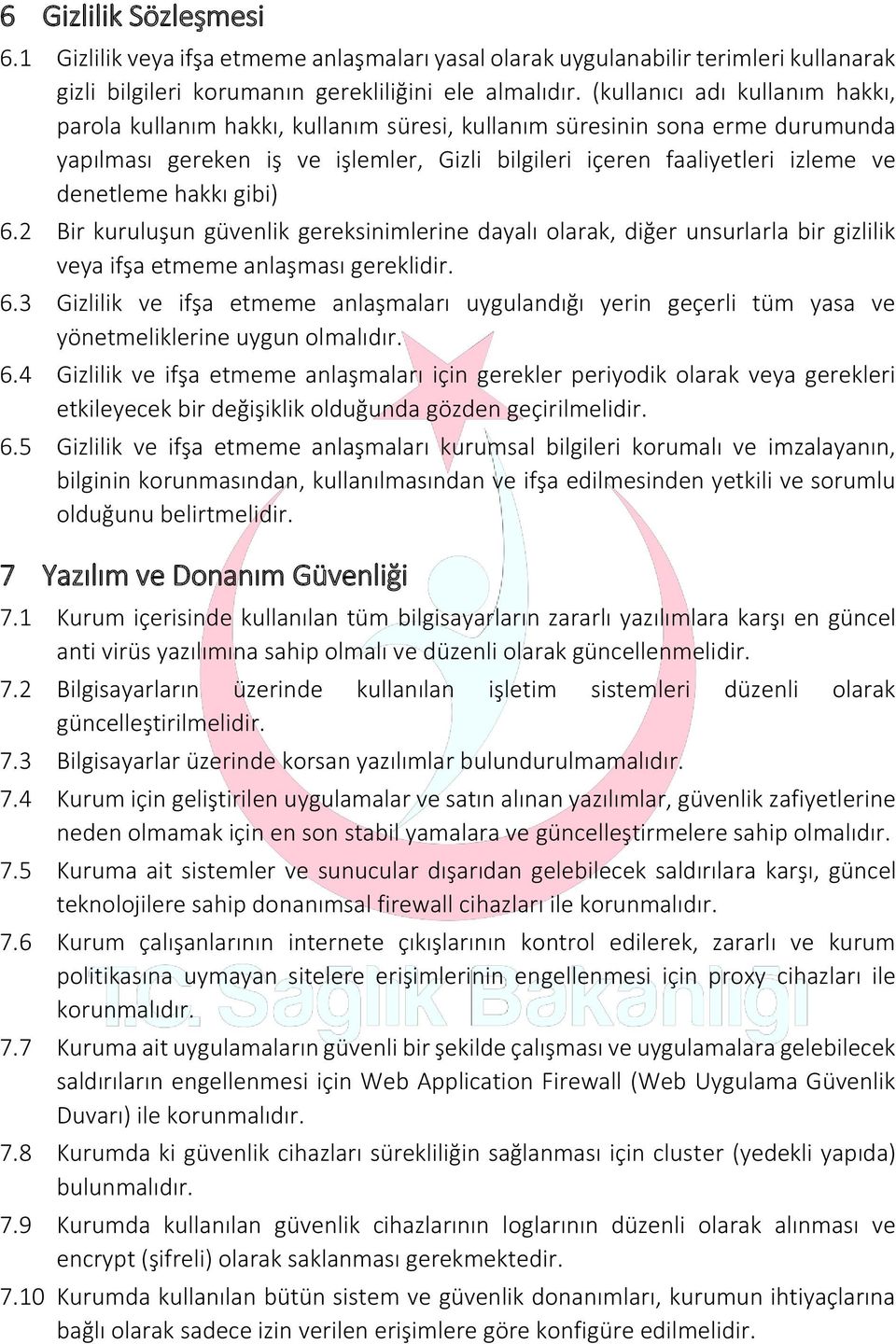 hakkı gibi) 6.2 Bir kuruluşun güvenlik gereksinimlerine dayalı olarak, diğer unsurlarla bir gizlilik veya ifşa etmeme anlaşması gereklidir. 6.3 Gizlilik ve ifşa etmeme anlaşmaları uygulandığı yerin geçerli tüm yasa ve yönetmeliklerine uygun olmalıdır.