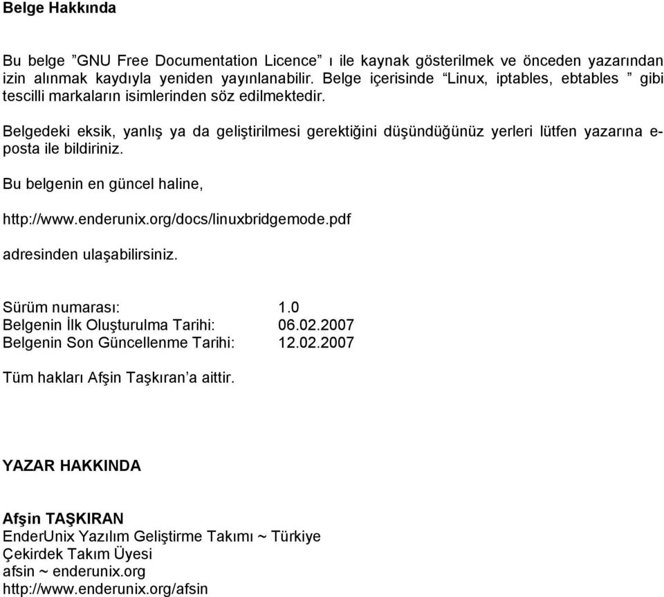 Belgedeki eksik, yanlış ya da geliştirilmesi gerektiğini düşündüğünüz yerleri lütfen yazarına e- posta ile bildiriniz. Bu belgenin en güncel haline, http://www.enderunix.