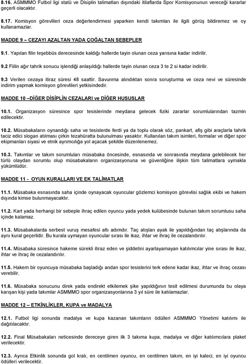 Yapılan filin teşebbüs derecesinde kaldığı hallerde tayin olunan ceza yarısına kadar indirilir. 9.