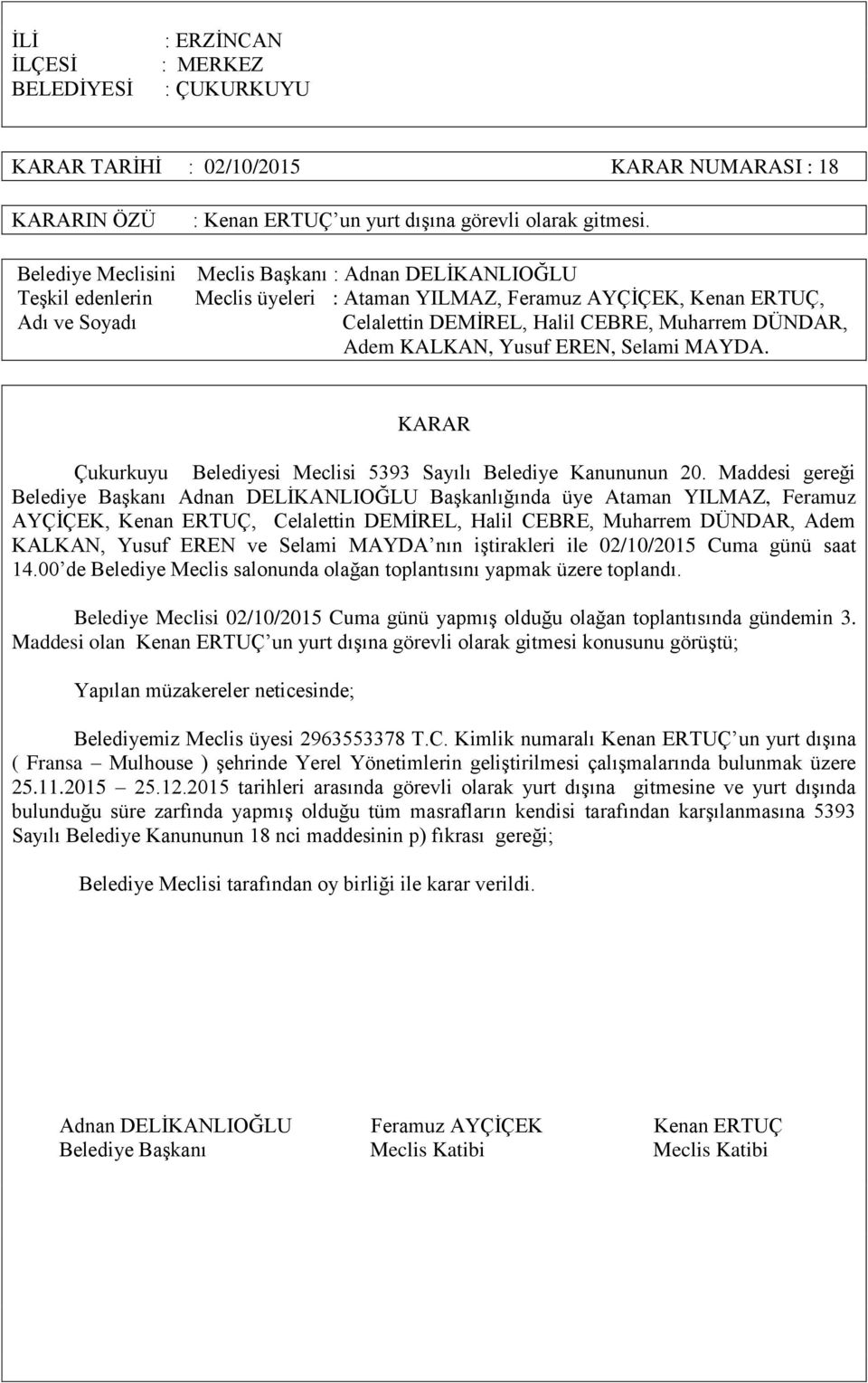 Maddesi olan Kenan ERTUÇ un yurt dışına görevli olarak gitmesi konusunu görüştü; Belediyemiz Meclis üyesi 2963553378 T.C.