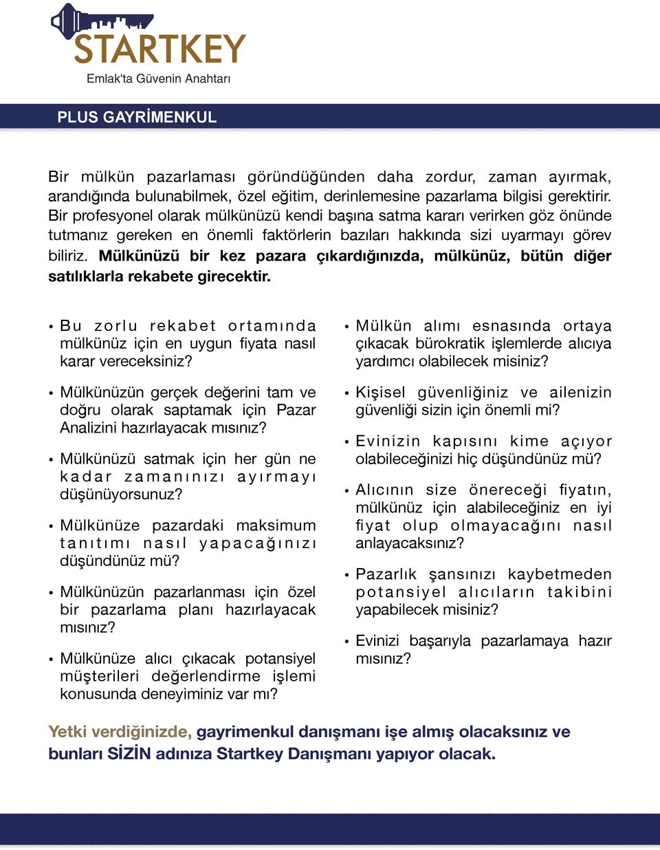 Mülkünüzü bir kez pazara çıkardığınızda, mülkünüz, bütün diğer satılıklarla rekabete girecektir. B u z o r l u re k a b e t o r t a m ı n d a mülkünüz için en uygun fiyata nasıl karar vereceksiniz?