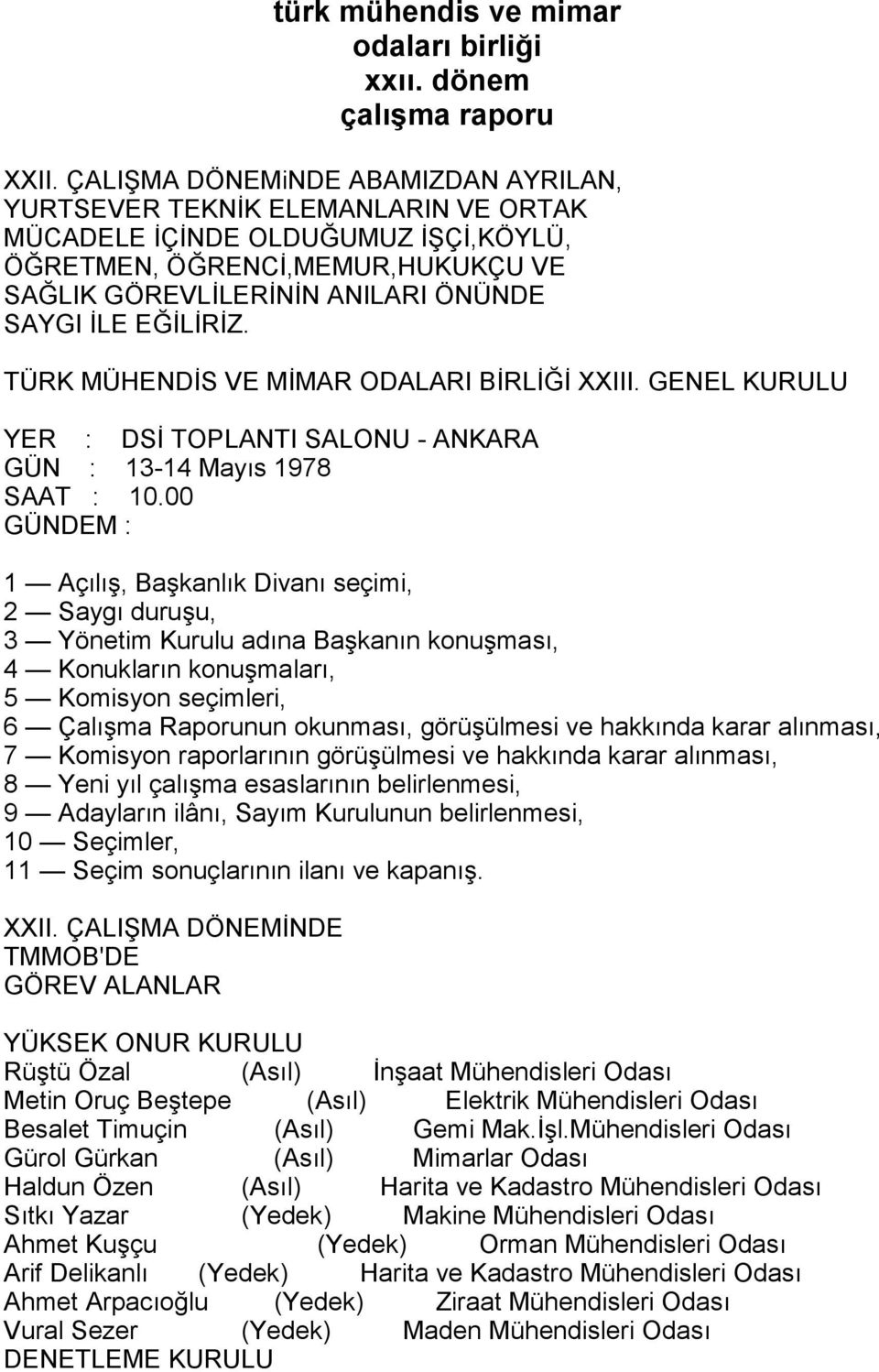 EĞİLİRİZ. TÜRK MÜHENDİS VE MİMAR ODALARI BİRLİĞİ XXIII. GENEL KURULU YER : DSİ TOPLANTI SALONU - ANKARA GÜN : 13-14 Mayõs 1978 SAAT : 10.