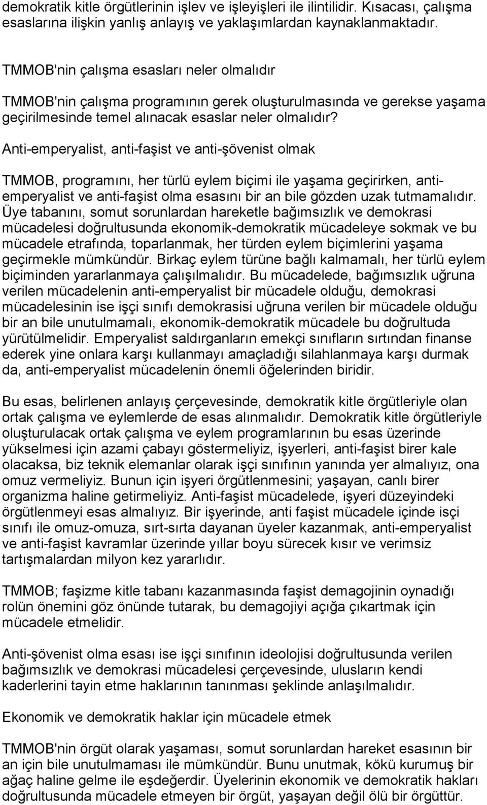 Anti-emperyalist, anti-faşist ve anti-şövenist olmak TMMOB, programõnõ, her türlü eylem biçimi ile yaşama geçirirken, antiemperyalist ve anti-faşist olma esasõnõ bir an bile gözden uzak tutmamalõdõr.