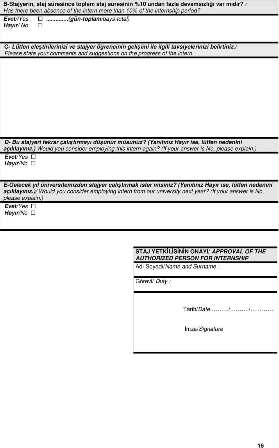 D- Bu stajyeri tekrar çalıştırmayı düşünür müsünüz? (Yanıtınız Hayır ise, lütfen nedenini açıklayınız.) Would you consider employing this intern again? (If your answer is No, please explain.