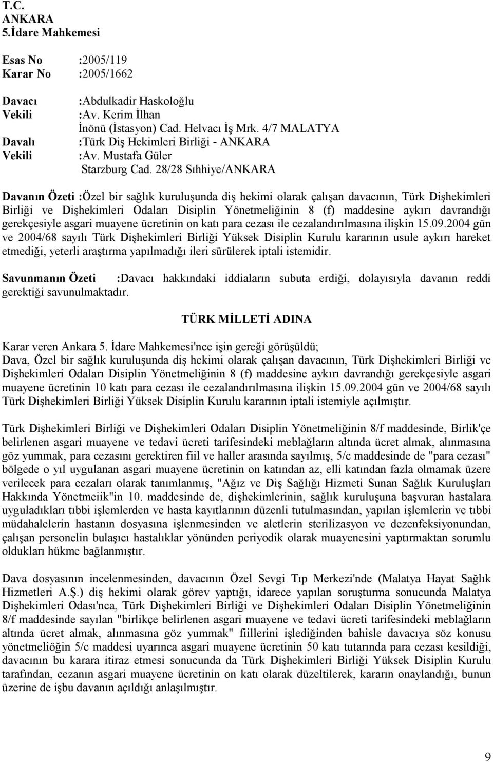 28/28 Sıhhiye/ANKARA Davanın Özeti :Özel bir sağlık kuruluşunda diş hekimi olarak çalışan davacının, Türk Dişhekimleri Birliği ve Dişhekimleri Odaları Disiplin Yönetmeliğinin 8 (f) maddesine aykırı