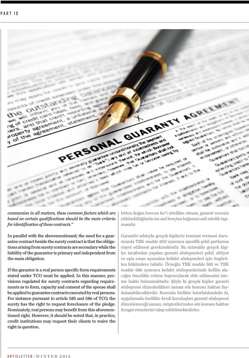 guarantor is primary and independent from the main obligation. If the garantor is a real person specific form requirements stated under TCO must be applied.