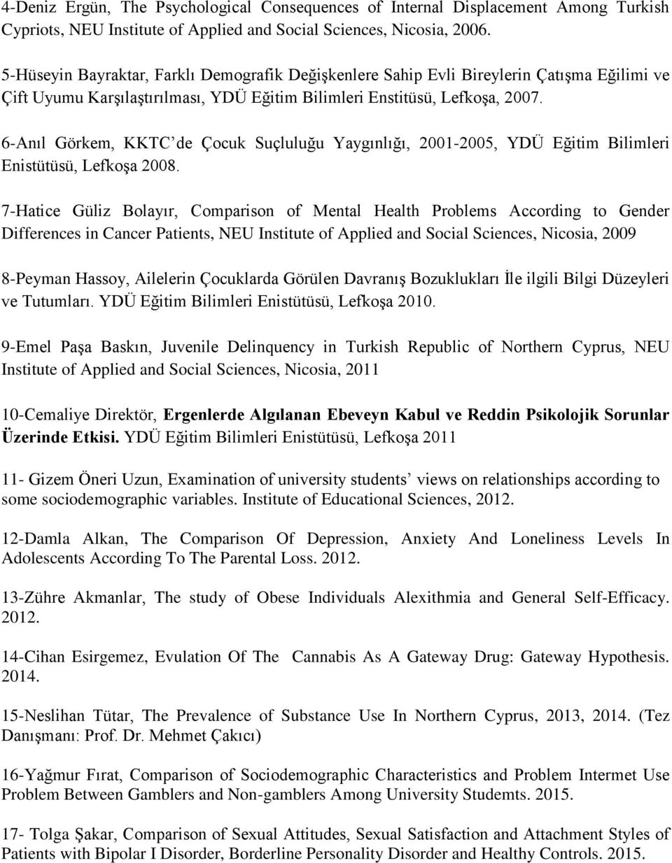 6-Anıl Görkem, KKTC de Çocuk Suçluluğu Yaygınlığı, 2001-2005, YDÜ Eğitim Bilimleri Enistütüsü, Lefkoşa 2008.