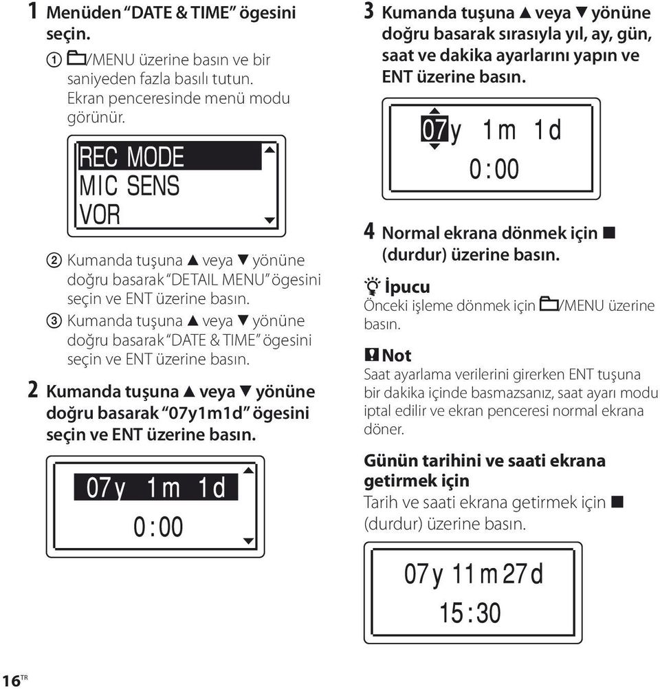 Kumanda tuşuna veya yönüne doğru basarak DETAIL MENU ögesini seçin ve ENT üzerine basın. Kumanda tuşuna veya yönüne doğru basarak DATE & TIME ögesini seçin ve ENT üzerine basın.