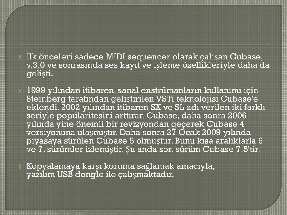 2002 yılından itibaren SX ve SL adı verilen iki farklı seriyle popülaritesini arttıran Cubase, daha sonra 2006 yılında yine önemli bir revizyondan geçerek Cubase 4