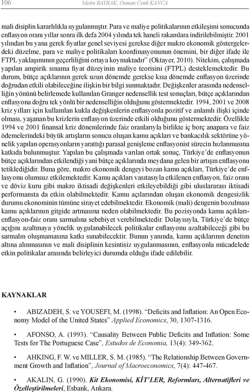 2001 yılından bu yana gerek fiyatlar genel seviyesi gerekse diğer makro ekonomik göstergelerdeki düzelme, para ve maliye politikaları koordinasyonunun önemini, bir diğer ifade ile FTPL yaklaşımının