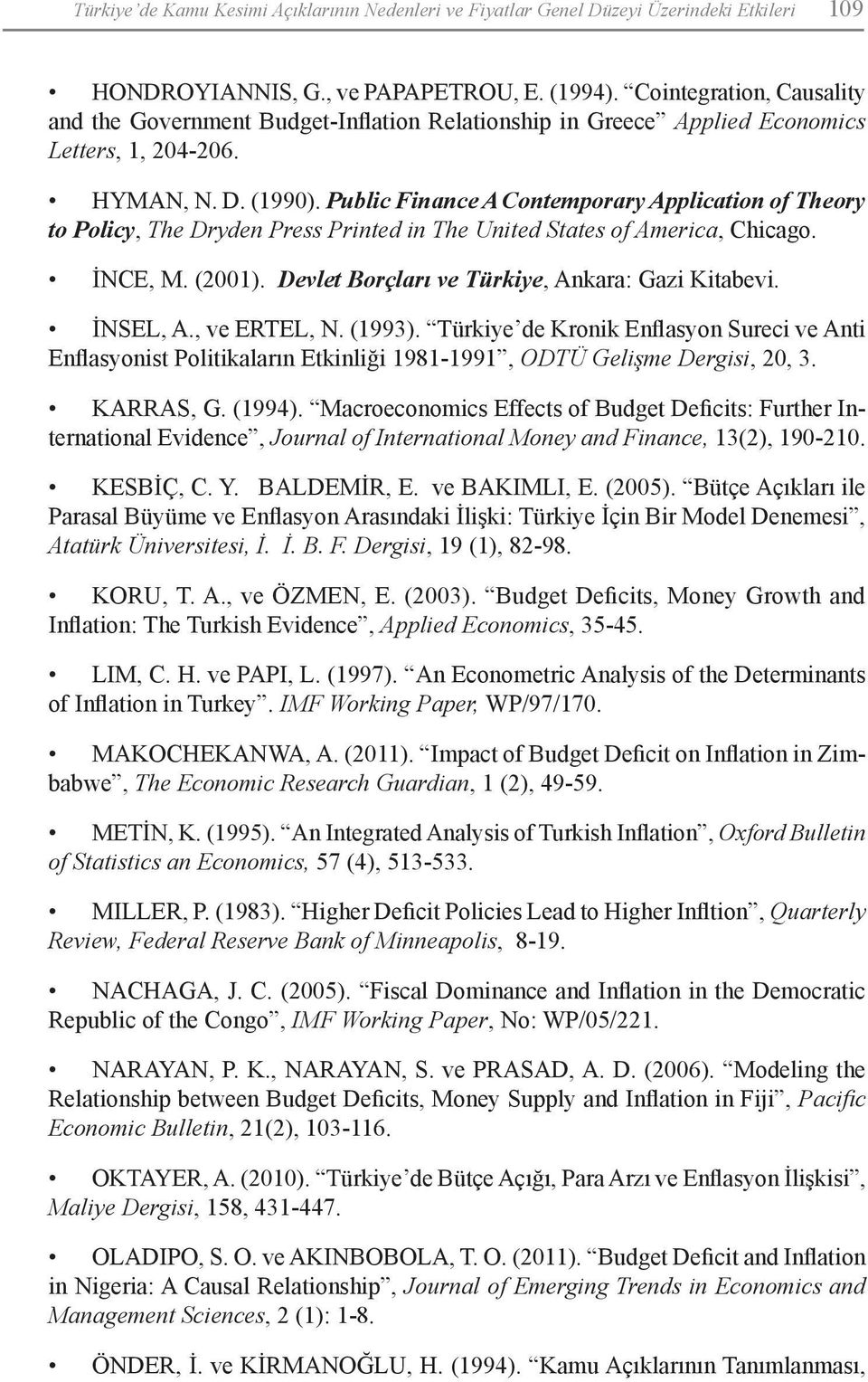 Public Finance A Contemporary Application of Theory to Policy, The Dryden Press Printed in The United States of America, Chicago. İNCE, M. (2001). Devlet Borçları ve Türkiye, Ankara: Gazi Kitabevi.