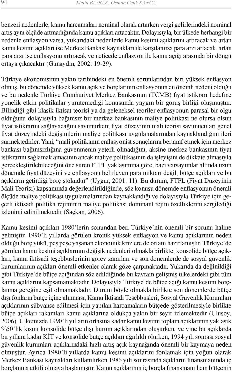 arzı artacak, artan para arzı ise enflasyonu artıracak ve neticede enflasyon ile kamu açığı arasında bir döngü ortaya çıkacaktır (Günaydın, 2002: 19-29).