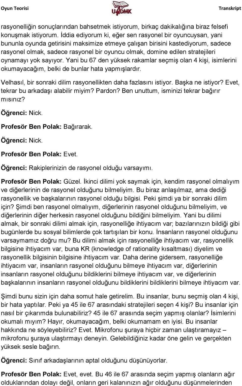 edilen stratejileri oynamayı yok sayıyor. Yani bu 67 den yüksek rakamlar seçmiş olan 4 kişi, isimlerini okumayacağım, belki de bunlar hata yapmışlardır.