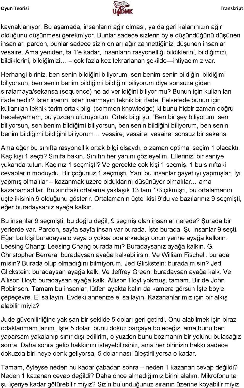 Ama yeniden, ta 1 e kadar, insanların rasyonelliği bildiklerini, bildiğimizi, bildiklerini, bildiğimizi çok fazla kez tekrarlanan şekilde ihtiyacımız var.