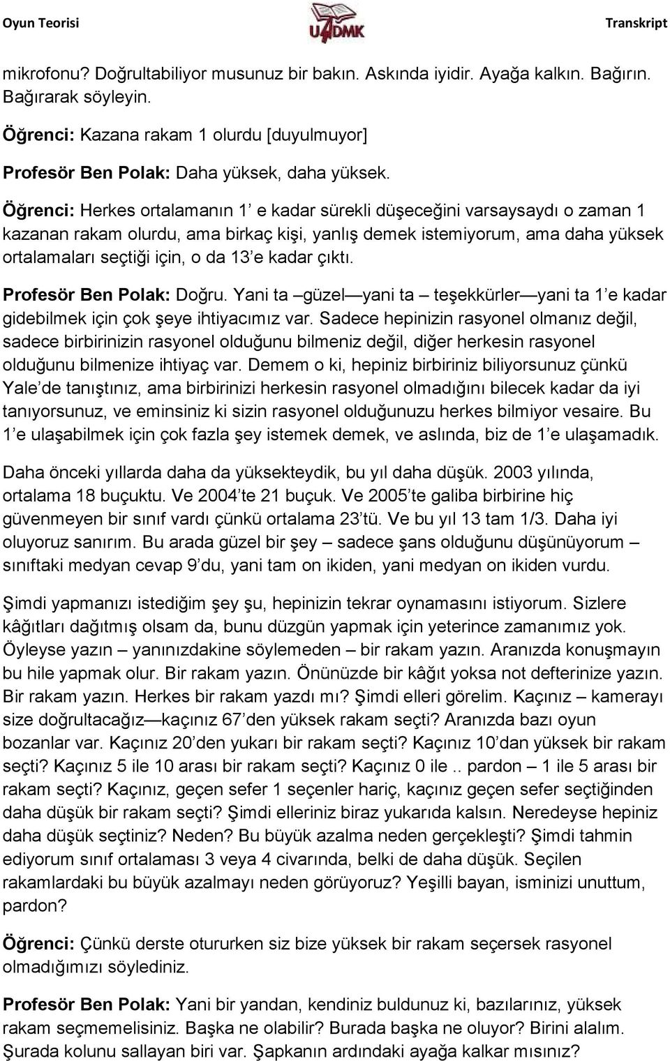 kadar çıktı. Profesör Ben Polak: Doğru. Yani ta güzel yani ta teşekkürler yani ta 1 e kadar gidebilmek için çok şeye ihtiyacımız var.