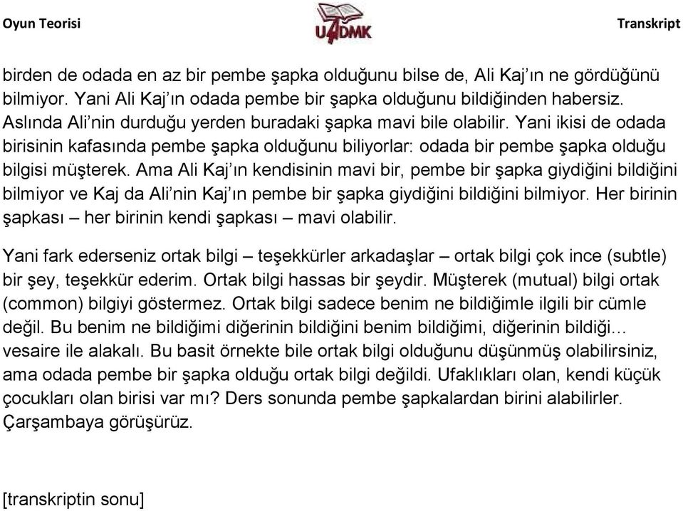 Ama Ali Kaj ın kendisinin mavi bir, pembe bir şapka giydiğini bildiğini bilmiyor ve Kaj da Ali nin Kaj ın pembe bir şapka giydiğini bildiğini bilmiyor.