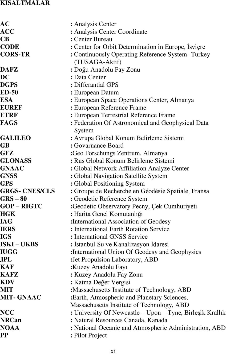 (TUSAGA-Aktif) : Doğu Anadolu Fay Zonu : Data Center : Differantial GPS : European Datum : European Space Operations Center, Almanya : European Reference Frame : European Terrestrial Reference Frame