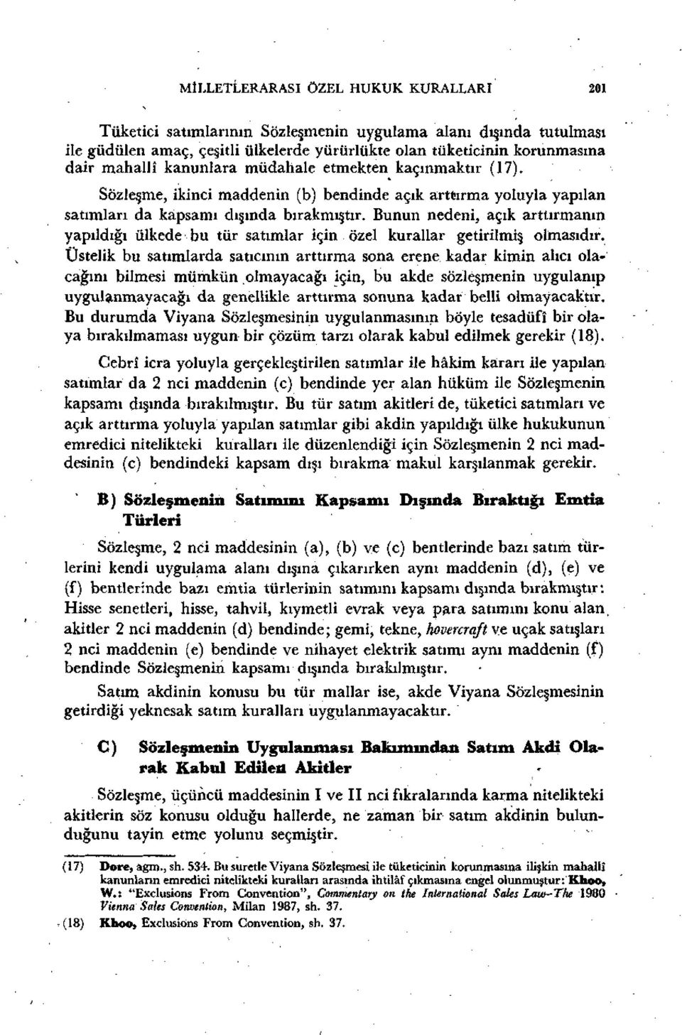 Bunun nedeni, açık arttırmanın yapıldığı ülkede bu tür satımlar için özel kurallar getirilmiş olmasıdır.