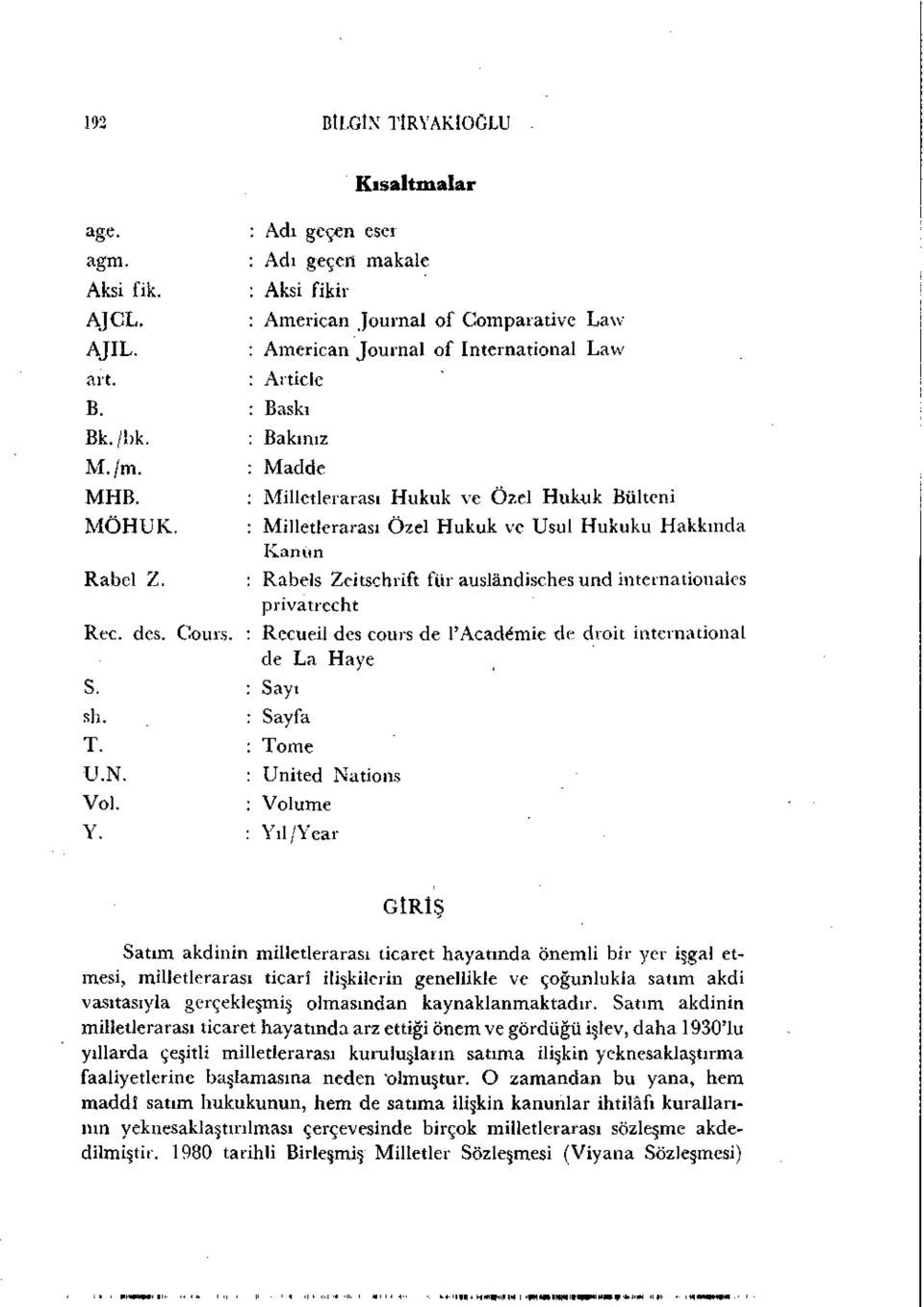 Milletlerarası Özel Hukuk ve Usul Hukuku Hakkında Kanun Rabels Zeitschrift für auslândisches und internationales privatrecht Recueil des cours de l'acad^mie de droit international de La Haye Sayı