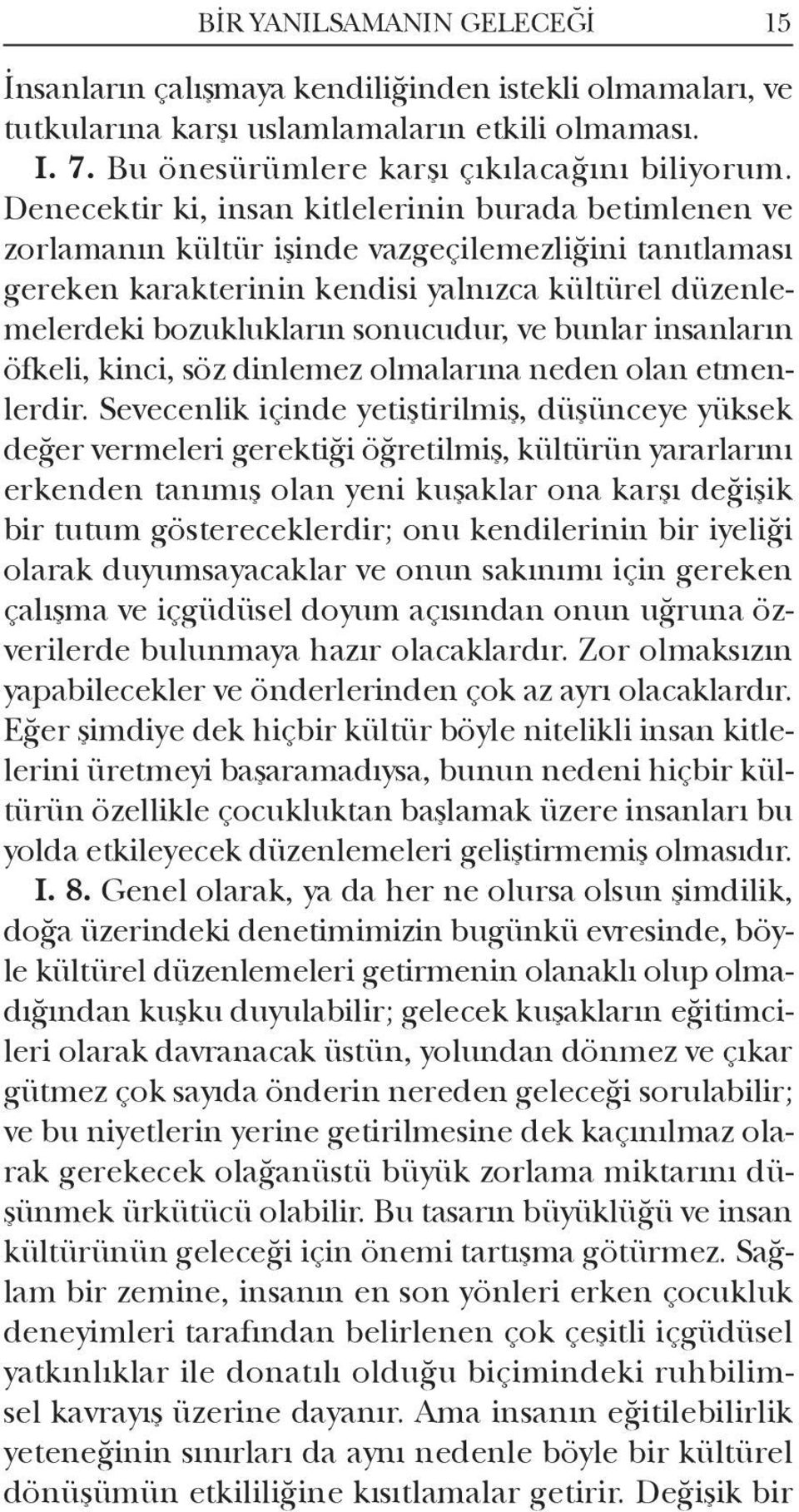 ve bunlar insanların öfkeli, kinci, söz dinlemez olmalarına neden olan etmenlerdir.