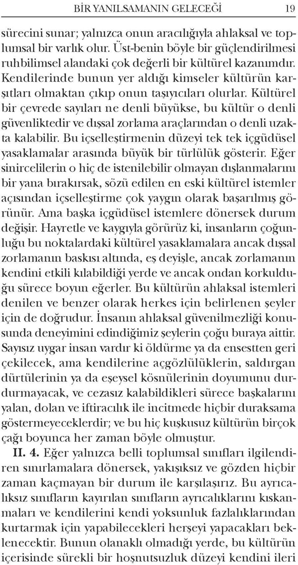 Kültürel bir çevrede sayıları ne denli büyükse, bu kültür o denli güvenliktedir ve dışsal zorlama araçlarından o denli uzakta kalabilir.