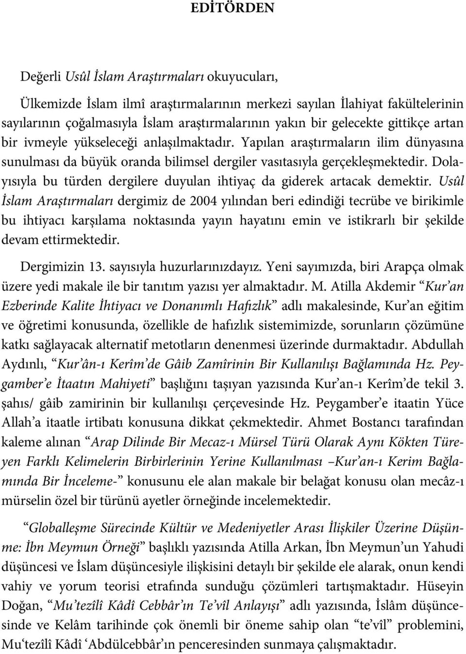 Dolayısıyla bu türden dergilere duyulan ihtiyaç da giderek artacak demektir.