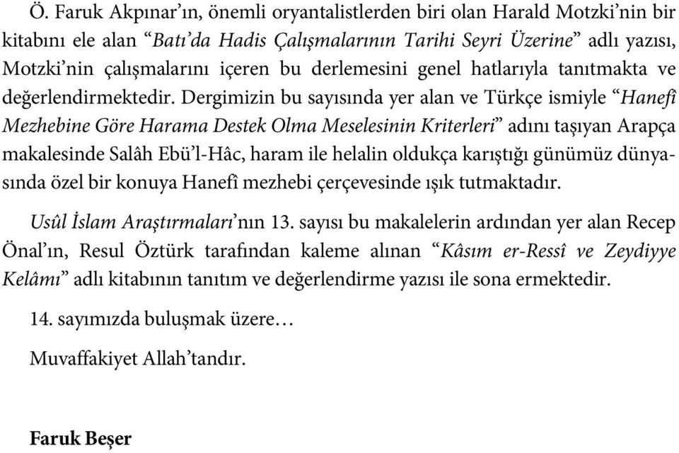 Dergimizin bu sayısında yer alan ve Türkçe ismiyle Hanefî Mezhebine Göre Harama Destek Olma Meselesinin Kriterleri adını taşıyan Arapça makalesinde Salâh Ebü l-hâc, haram ile helalin oldukça