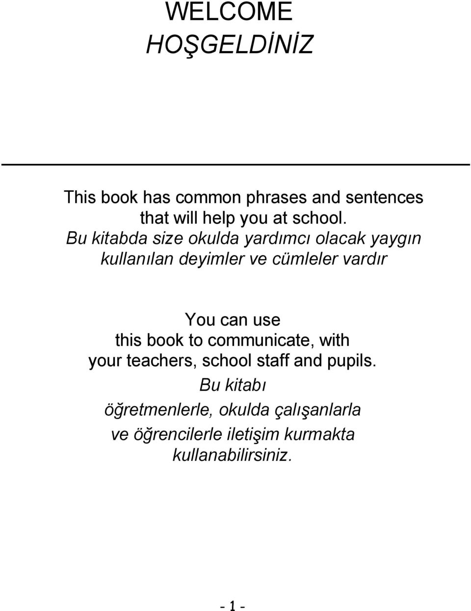 Bu kitabda size okulda yardımcı olacak yaygın kullanılan deyimler ve cümleler vardır You