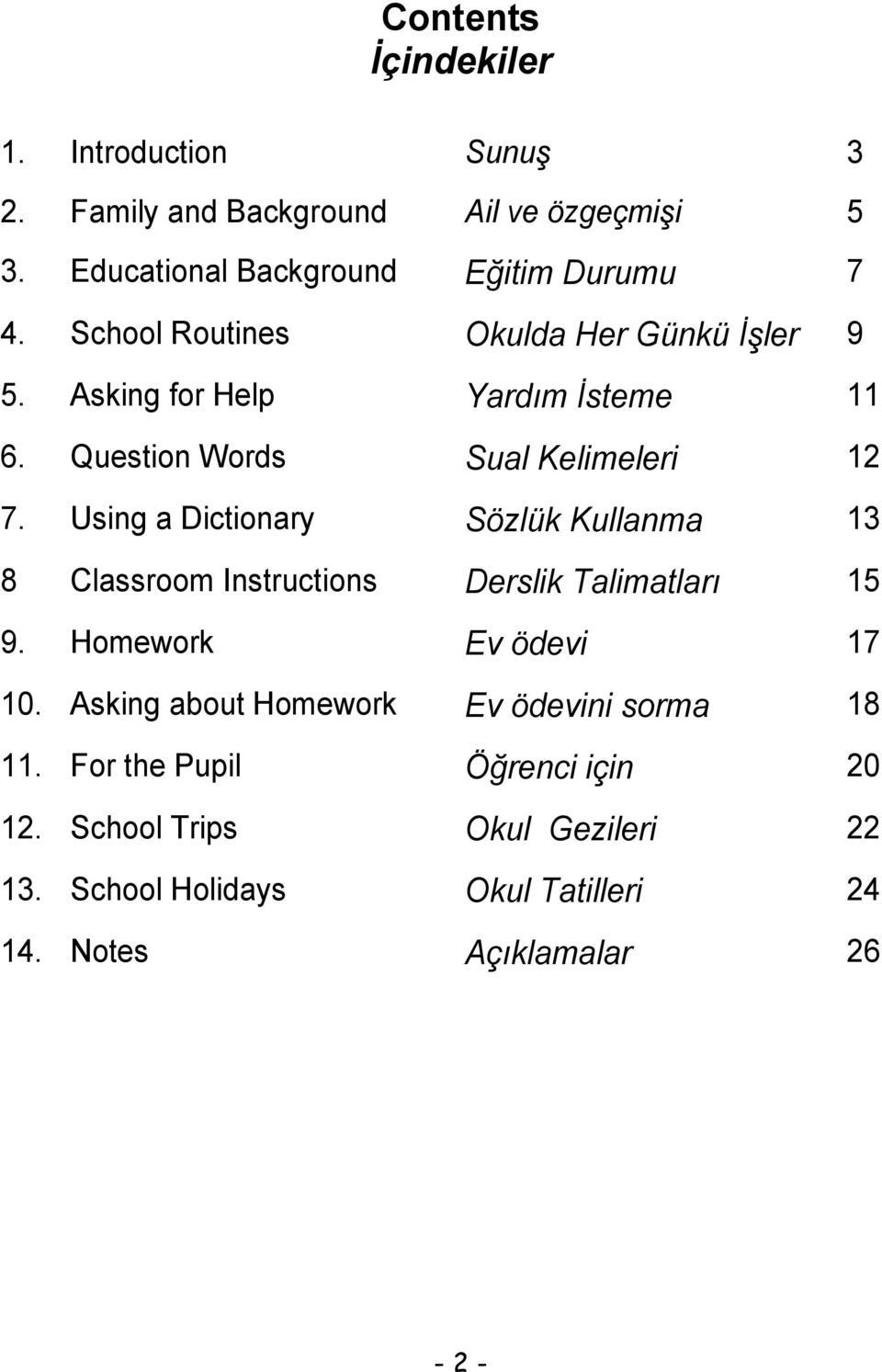 Using a Dictionary Sözlük Kullanma 13 8 Classroom Instructions Derslik Talimatları 15 9. Homework Ev ödevi 17 10.