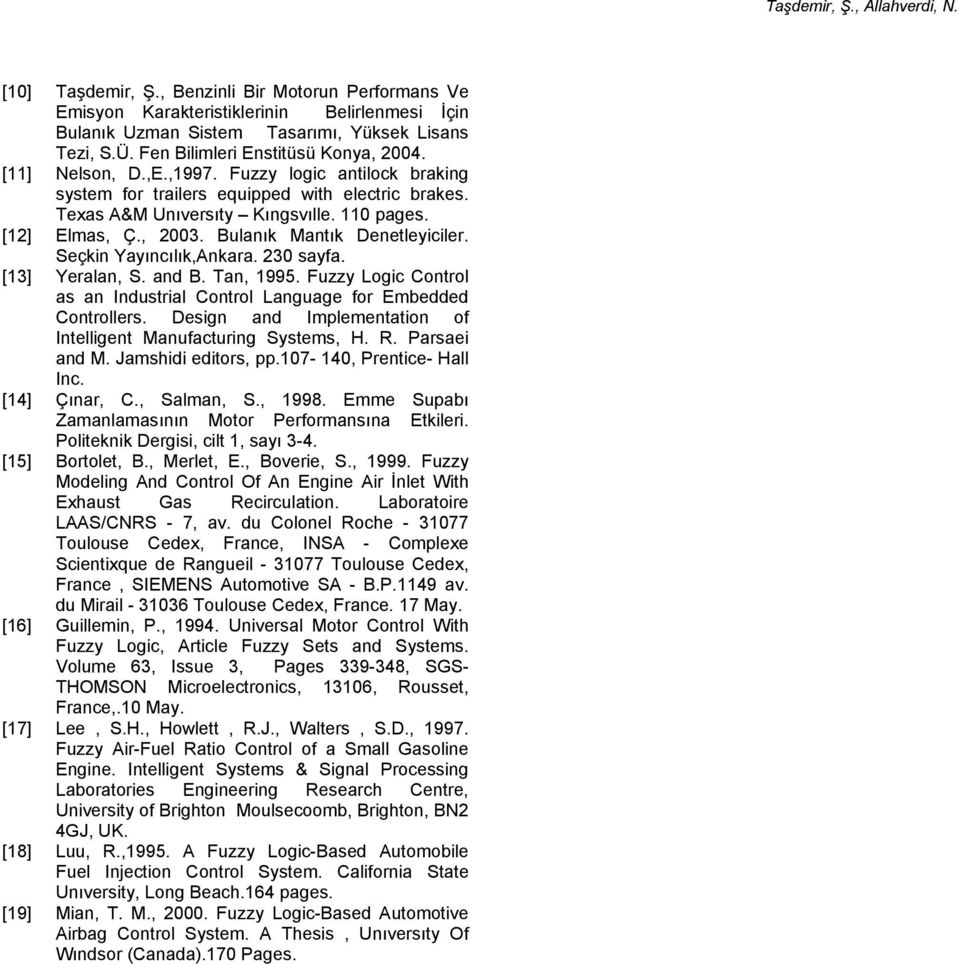 Bulanık Mantık Denetleyiciler. Seçkin Yayıncılık,Ankara. 230 sayfa. [13] Yeralan, S. and B. Tan, 1995. Fuzzy Logic Control as an Industrial Control Language for Embedded Controllers.