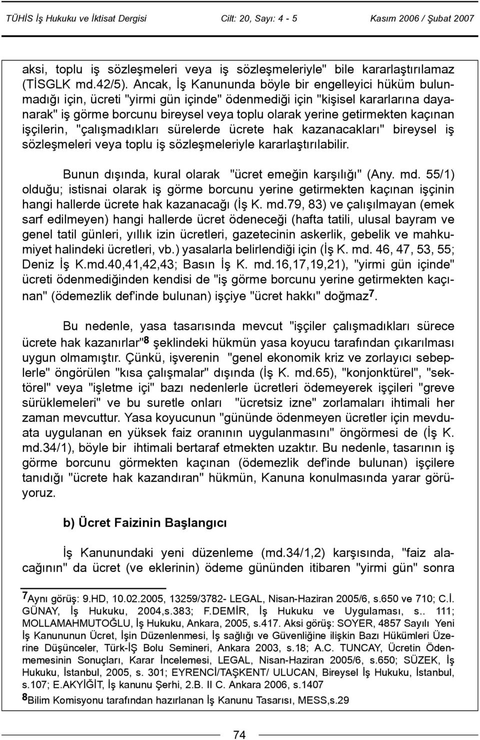 getirmekten kaçýnan iþçilerin, "çalýþmadýklarý sürelerde ücrete hak kazanacaklarý" bireysel iþ sözleþmeleri veya toplu iþ sözleþmeleriyle kararlaþtýrýlabilir.