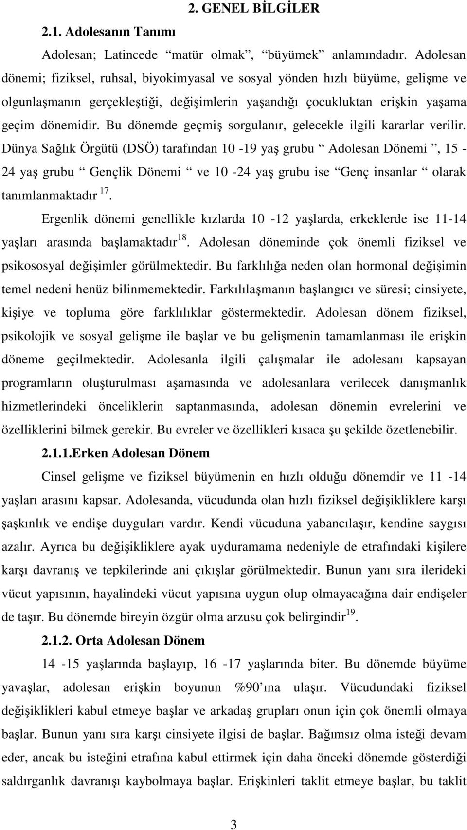 Bu dönemde geçmiş sorgulanır, gelecekle ilgili kararlar verilir.