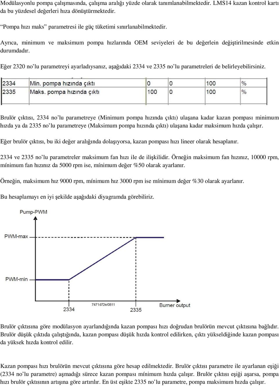 Eğer 2320 no lu parametreyi ayarladıysanız, aşağıdaki 2334 ve 2335 no lu parametreleri de belirleyebilirsiniz.