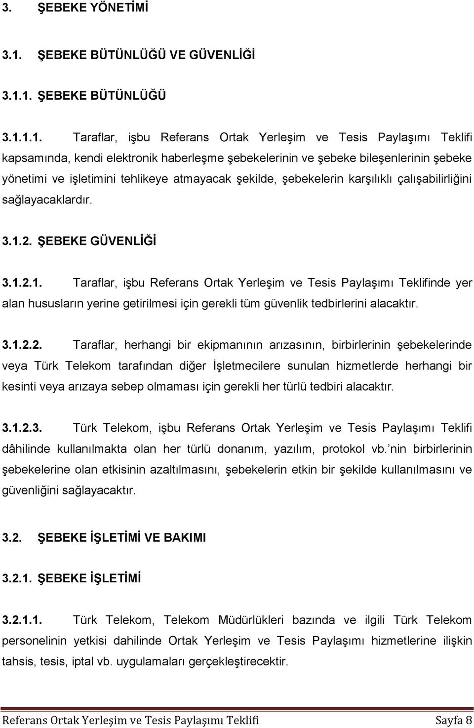 1. ŞEBEKE BÜTÜNLÜĞÜ 3.1.1.1. Taraflar, işbu Referans Ortak Yerleşim ve Tesis Paylaşımı Teklifi kapsamında, kendi elektronik haberleşme şebekelerinin ve şebeke bileşenlerinin şebeke yönetimi ve